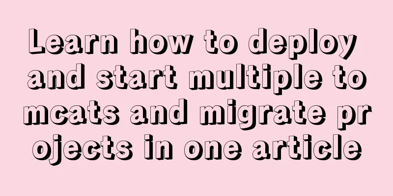 Learn how to deploy and start multiple tomcats and migrate projects in one article