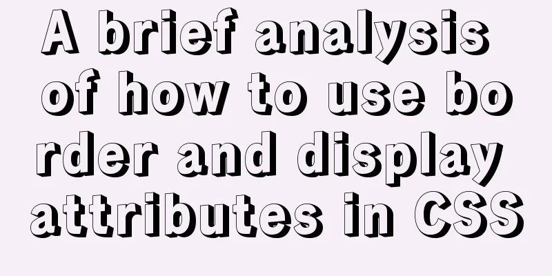 A brief analysis of how to use border and display attributes in CSS
