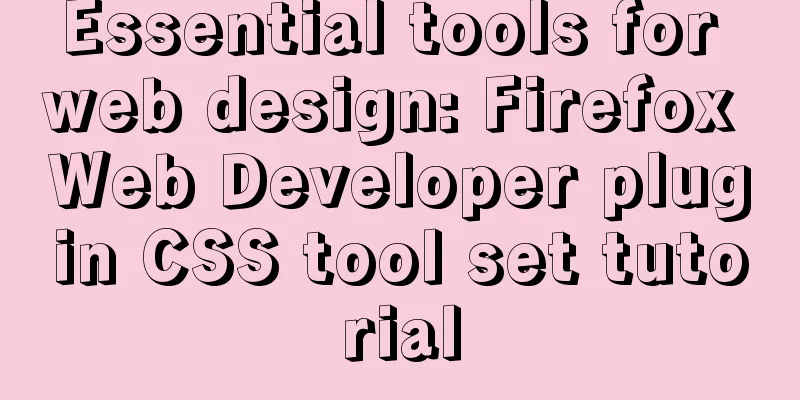 Essential tools for web design: Firefox Web Developer plugin CSS tool set tutorial
