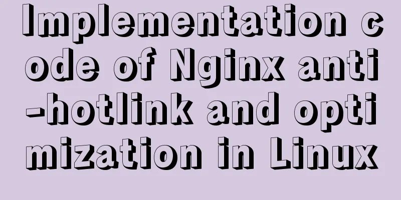 Implementation code of Nginx anti-hotlink and optimization in Linux