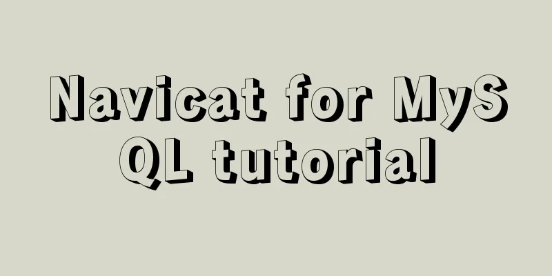 Navicat for MySQL tutorial