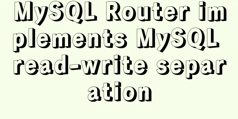 MySQL Router implements MySQL read-write separation