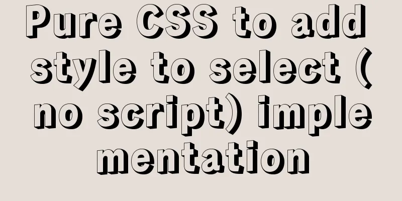 Pure CSS to add style to select (no script) implementation