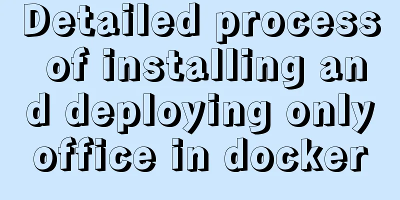 Detailed process of installing and deploying onlyoffice in docker