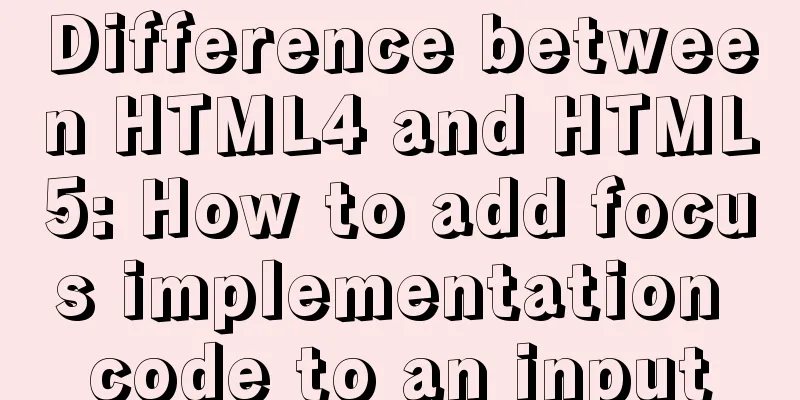 Difference between HTML4 and HTML5: How to add focus implementation code to an input
