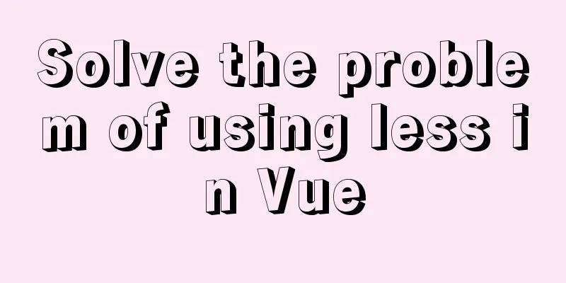 Solve the problem of using less in Vue