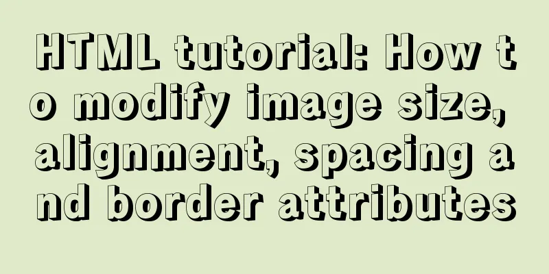 HTML tutorial: How to modify image size, alignment, spacing and border attributes
