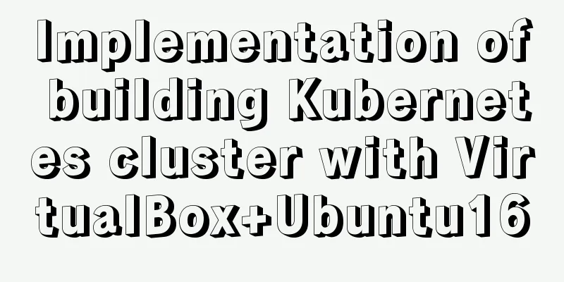 Implementation of building Kubernetes cluster with VirtualBox+Ubuntu16
