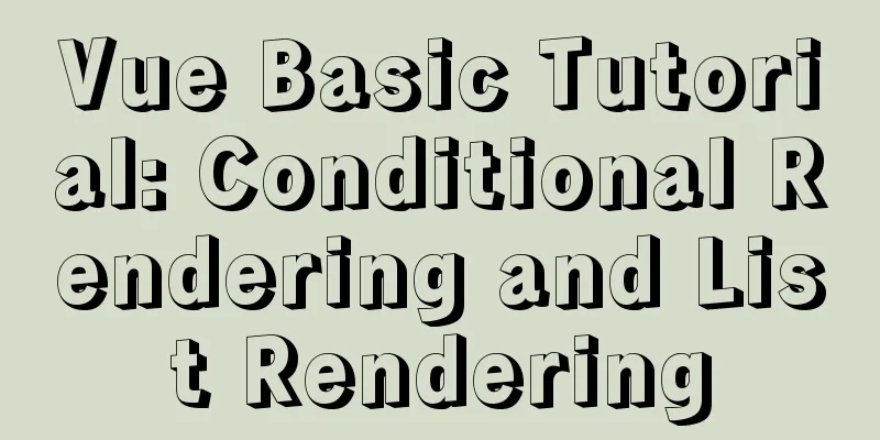 Vue Basic Tutorial: Conditional Rendering and List Rendering