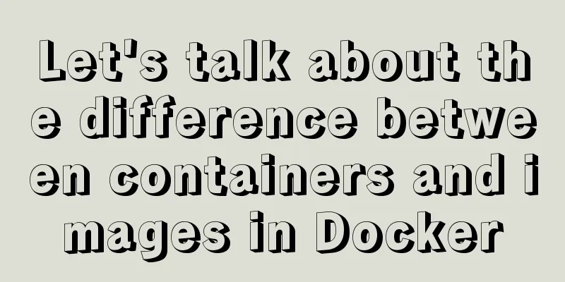 Let's talk about the difference between containers and images in Docker