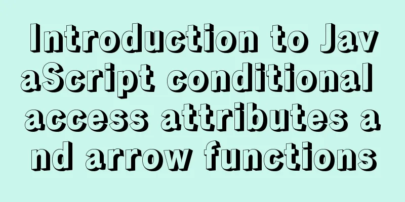 Introduction to JavaScript conditional access attributes and arrow functions
