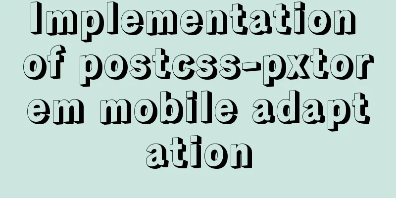 Implementation of postcss-pxtorem mobile adaptation