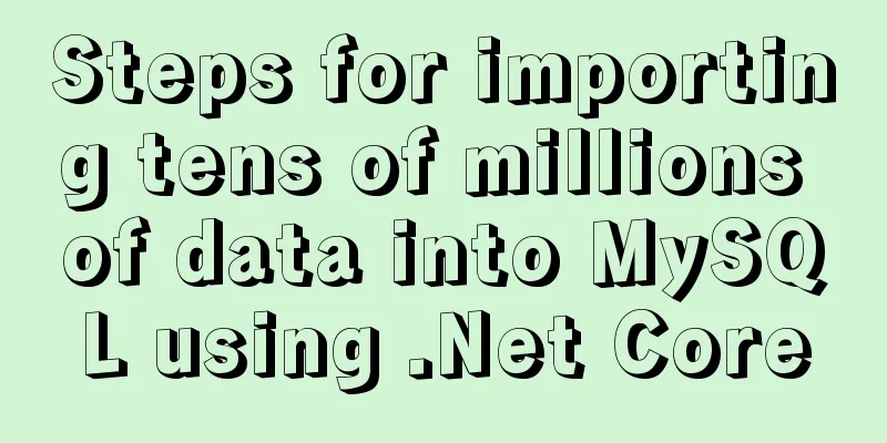 Steps for importing tens of millions of data into MySQL using .Net Core