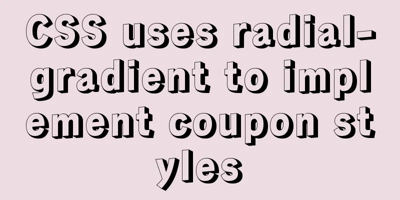 CSS uses radial-gradient to implement coupon styles