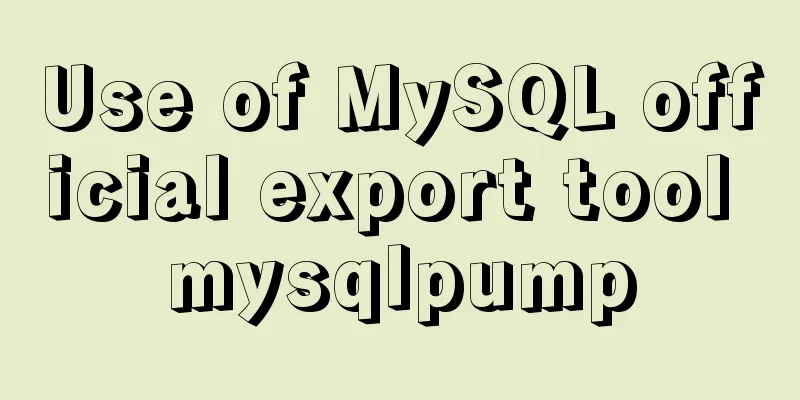 Use of MySQL official export tool mysqlpump