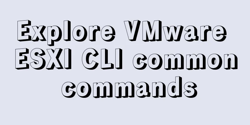 Explore VMware ESXI CLI common commands