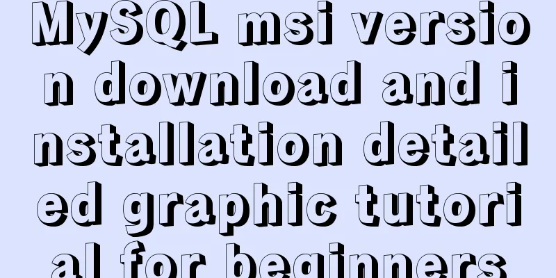 MySQL msi version download and installation detailed graphic tutorial for beginners