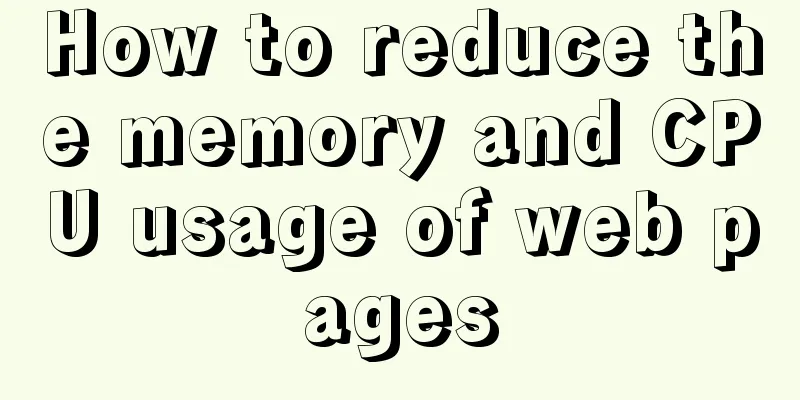 How to reduce the memory and CPU usage of web pages