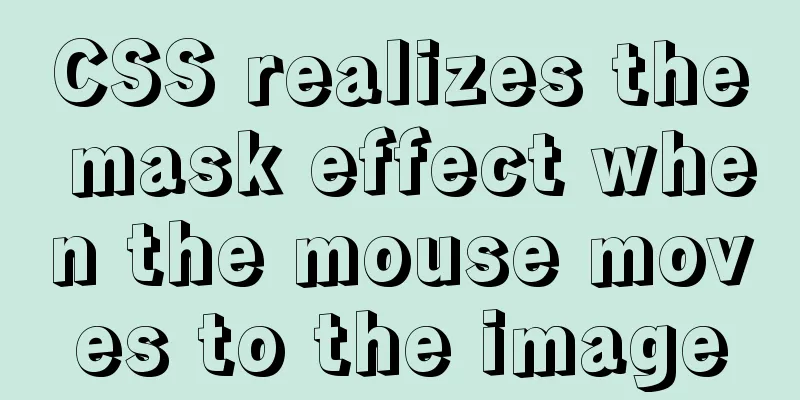 CSS realizes the mask effect when the mouse moves to the image