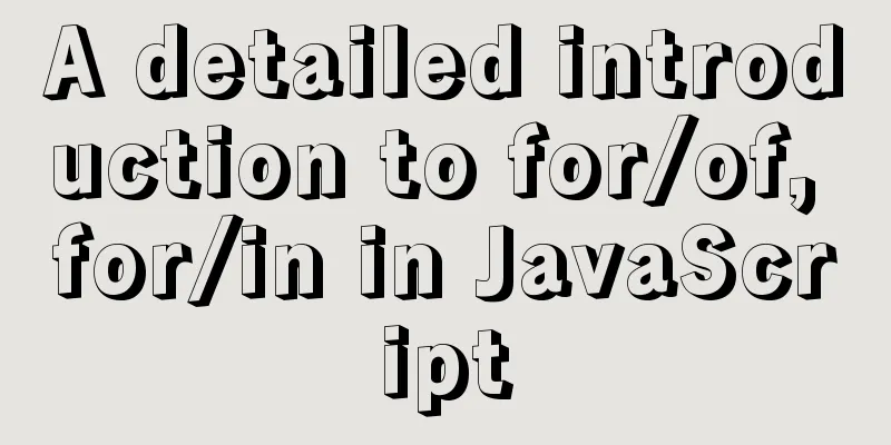 A detailed introduction to for/of, for/in in JavaScript