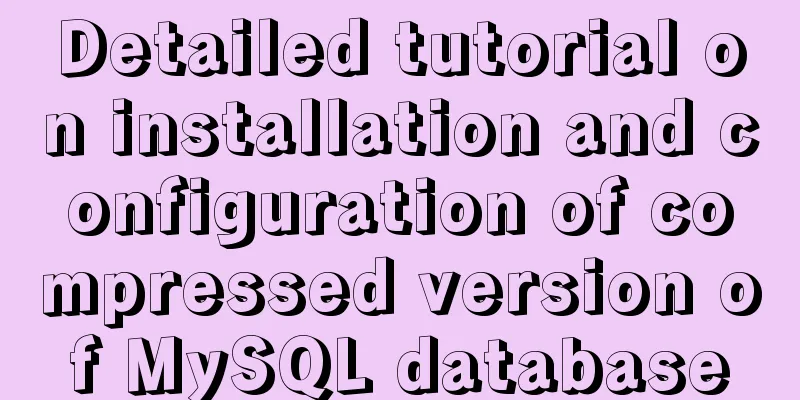 Detailed tutorial on installation and configuration of compressed version of MySQL database