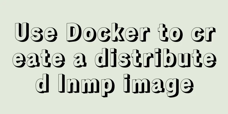 Use Docker to create a distributed lnmp image