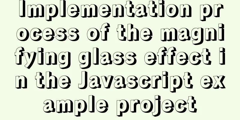 Implementation process of the magnifying glass effect in the Javascript example project