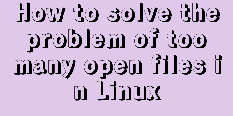 How to solve the problem of too many open files in Linux