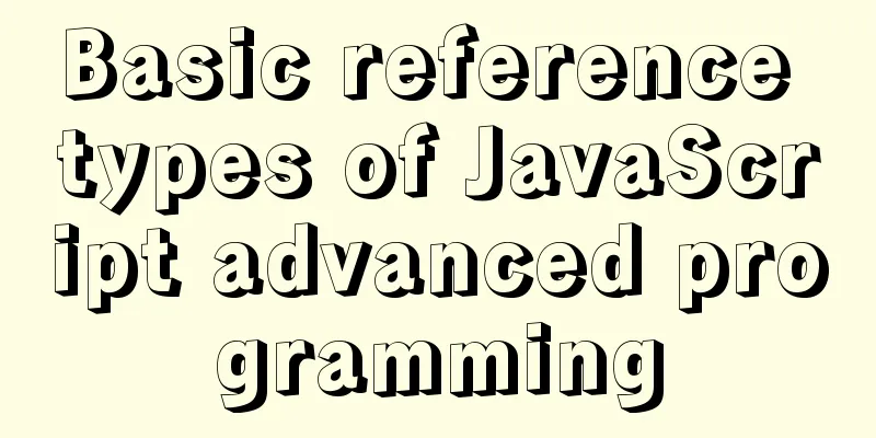 Basic reference types of JavaScript advanced programming