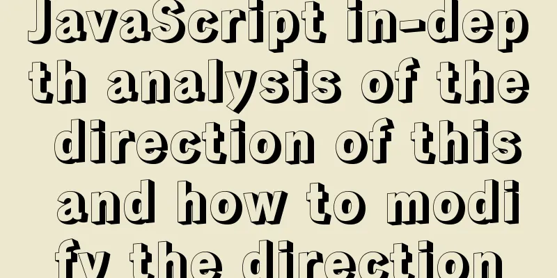 JavaScript in-depth analysis of the direction of this and how to modify the direction