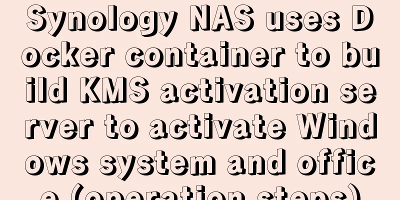 Synology NAS uses Docker container to build KMS activation server to activate Windows system and office (operation steps)