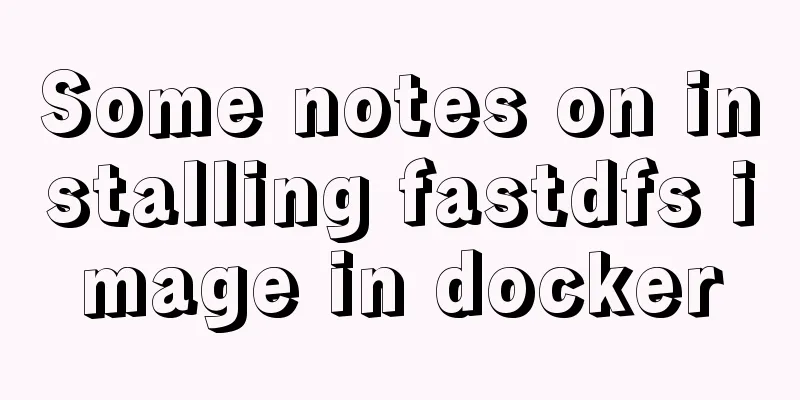 Some notes on installing fastdfs image in docker