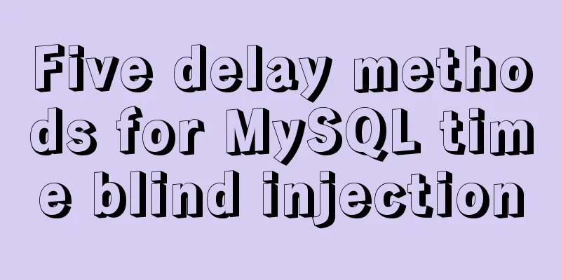 Five delay methods for MySQL time blind injection