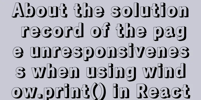 About the solution record of the page unresponsiveness when using window.print() in React