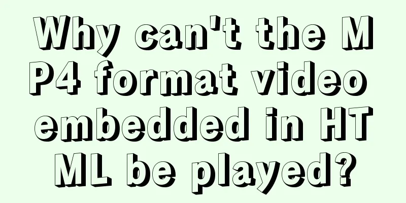 Why can't the MP4 format video embedded in HTML be played?