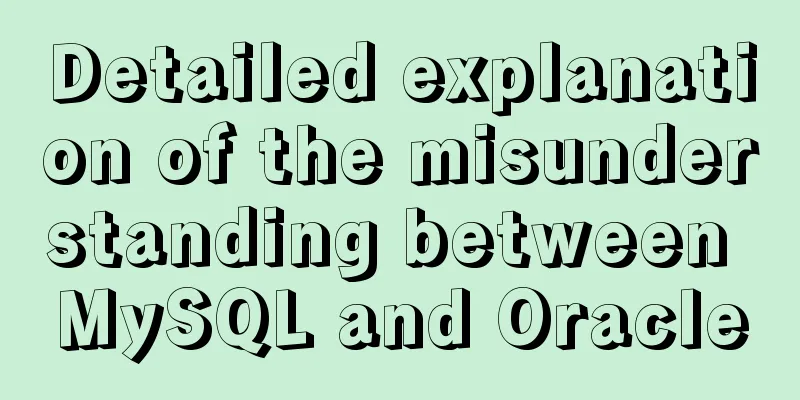 Detailed explanation of the misunderstanding between MySQL and Oracle