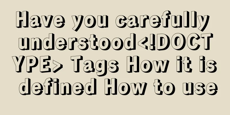 Have you carefully understood<!DOCTYPE> Tags How it is defined How to use