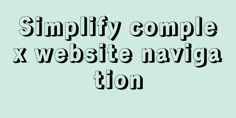 Simplify complex website navigation