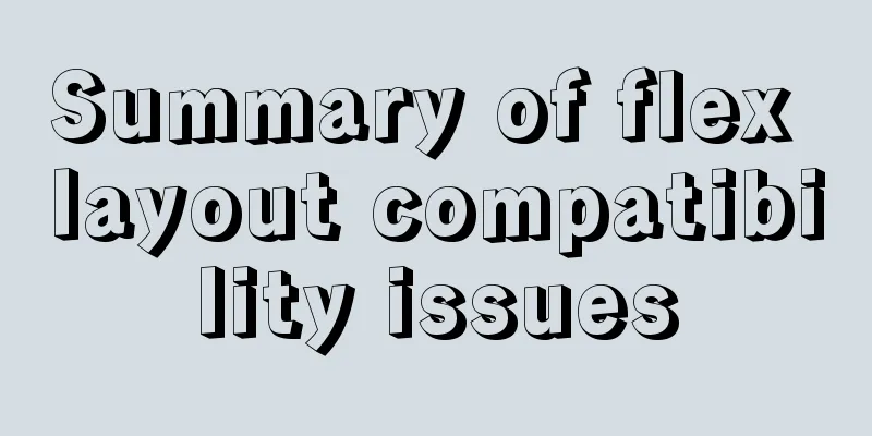 Summary of flex layout compatibility issues