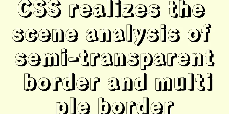 CSS realizes the scene analysis of semi-transparent border and multiple border