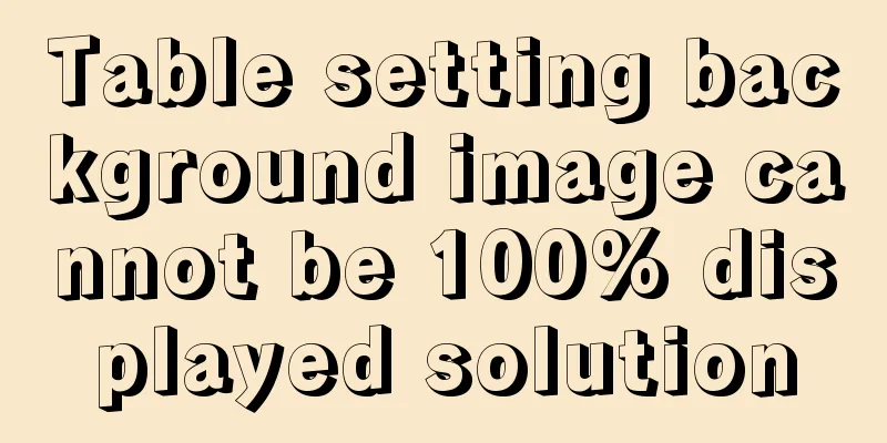 Table setting background image cannot be 100% displayed solution