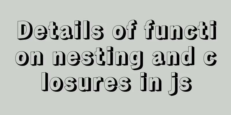 Details of function nesting and closures in js