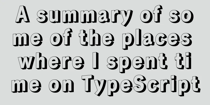 A summary of some of the places where I spent time on TypeScript