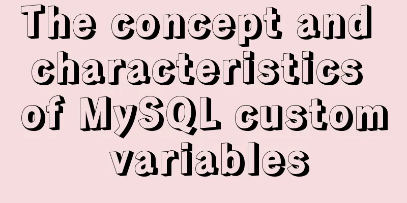 The concept and characteristics of MySQL custom variables