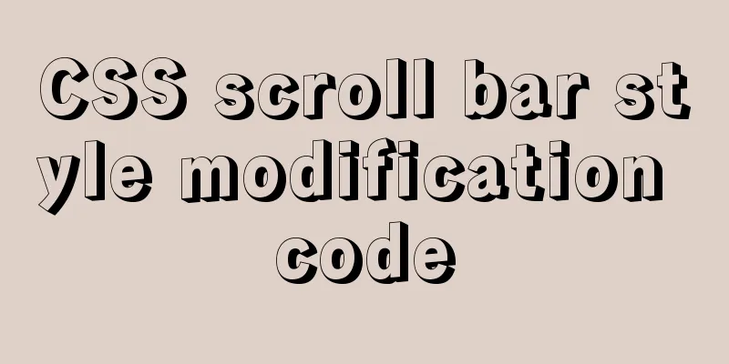 CSS scroll bar style modification code