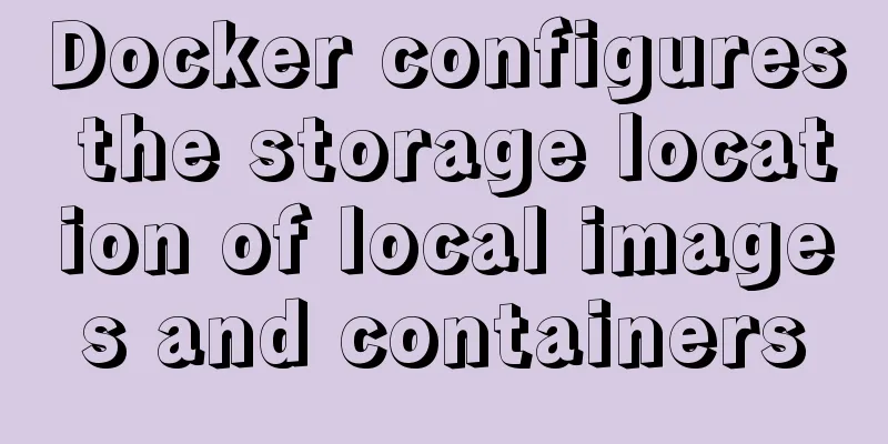 Docker configures the storage location of local images and containers