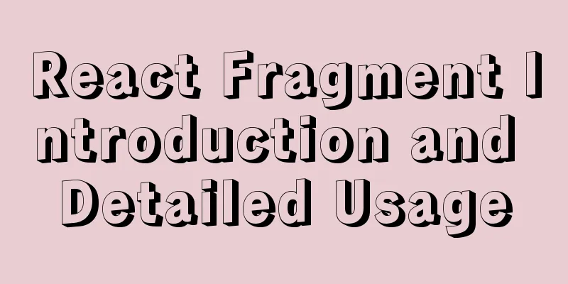 React Fragment Introduction and Detailed Usage