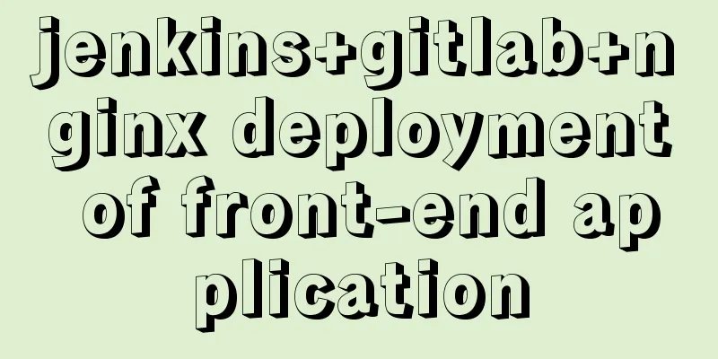 jenkins+gitlab+nginx deployment of front-end application
