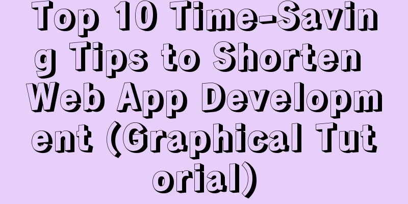 Top 10 Time-Saving Tips to Shorten Web App Development (Graphical Tutorial)