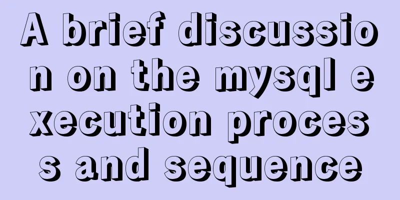 A brief discussion on the mysql execution process and sequence